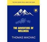 The Adventure of Wellness: A Journey to Understand Your Body, Mind, and Healthy Choices