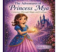 The adventure Princess Mya: A journey through magic and courage