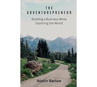 The Adventurepreneur: Building a Business While Exploring the World