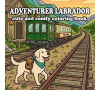 The Adventurer Labrador Coloring Book: 60 Cozy Adventures Through Forests, Beaches, Mountains & Charming Small Towns