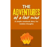 The Adventures of a Lost Mind: A simple notebook diary for random thoughts: Funny Gift Notebook Journal, Gift For Co-workers, Friends and Family, 120 Pages (lined paper)