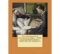 The Adventures Of A Revolutionary Soldier. (1830) by: Joseph Plumb Martin ( WRITTEN BY HIMSELF )