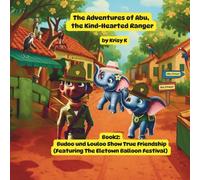 The Adventures of Abu, the Kind-Hearted Ranger Book 2:: Budoo and Louloo Show True Friendship Featuring the Eletown Balloon Festival