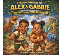 The Adventures of Alex & Gabbie: Journey to the Dinosaur Roar