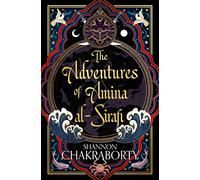 The Adventures of Amina al-Sirafi: A swashbuckling, seafaring romp from the bestselling author of the City of Brass