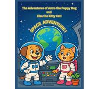 The Adventures of Astro the Puppy Dog and Elsa the Kitty Cat!;SPACE ADVENTURE! 40 Fun Filled Coloring Pages For KIds 4 and Up, Adults Too!: Astro and ... having fun along the way! SPACE ADVENTURE!