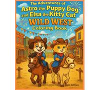 The Adventures of Astro the Puppy Dog and Elsa the Kitty Cat! Wild West Coloring Book 40 Coloring Pages: 40 Action-Packed Western Scenes to Color for Kids & Grown-Up Cowboys Alike