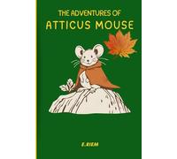 The Adventures of Atticus Mouse: The Collection