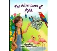 The Adventures of Ayla: Trilingual Story Arabic / English / French