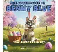 The Adventures of Benny Blue: The Great Egg Hunt: A Fun Easter Egg Hunt Adventure Picture Book for Kids Ages 2-8 About Friendship, Sharing, and Celebrating Easter With Family and Friends