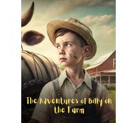 The Adventures of Billy on the Farm: Journey of Friendship and Teamwork, adventure story for kids, Motivation story for kids, (Children's books ages 4-10)