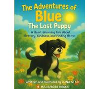 The Adventures of Blue the Lost Puppy: A Heart Warming Tale About Bravery, Kindness, and Finding Home.