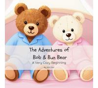 The Adventures of Bob & Bun Bear: A Very Cozy Beginning