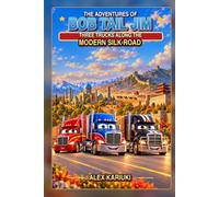 The Adventures of Bob Tail Jim Three trucks Along The Modern Silk Road