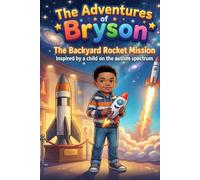 The adventures of Bryson: The BackYard Rocket Mission