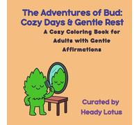 The Adventures of Bud: Cozy Days & Gentle Rest: A Cozy Coloring Book for Adults with Gentle Affirmations