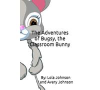 The Adventures of Bugsy, the Classroom Bunny