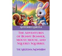 The Adventures of Bunny Bunner, Mousy Mouse, and Squerly Squirrel: The Arizona Monsoon