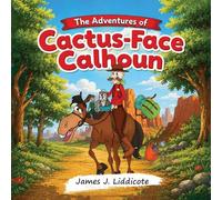 The Adventures of Cactus-Face Calhoun: Cactus-Face Goes Camping