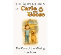 The Adventures of Carlo and Goose: The Case of the Missing Lunchbox