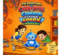 The Adventures of Charlotte and Cameron Fixing Sparx: A STEM Interactive Book for Kids