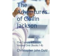 The Adventures of Collin Jackson: The Complete Edition, Volume One (Books 1-8)