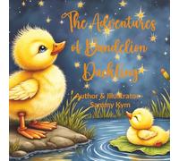 The Adventures of Dandelion Duckling: A Tale of Curiosity and Friendship