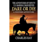 The Adventures Of Deputy U.S. Marshal Bass Reeves: Dare Or Die: A Western Adventure