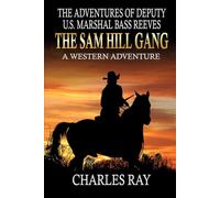 The Adventures of Deputy U.S. Marshal Bass Reeves: The Sam Hill Gang: A Western Adventure