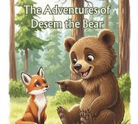 The Adventures of Desem the Bear: An easy-to-read story for children about a bear and his friend, a fox, suitable for ages 2 to 7.