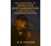 The Adventures of Detective Ruff Barkington & The Case of the Missing Mayor: Book #4 in the series.