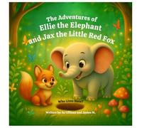The Adventures of Ellie the Elephant and Jax the Little Red Fox: Who Lives Here?