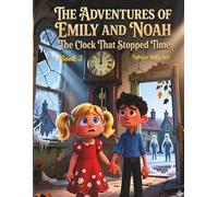 The Adventures of Emily and Noah - The Clock That Stopped Time Book 3