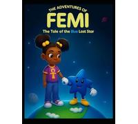 THE ADVENTURES OF FEMI!: "THE TALE OF BLUE, THE LOST STAR”