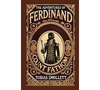 The Adventures of Ferdinand Count Fathom: A Tale of Intrigue, Deception, and Survival