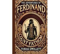 The Adventures of Ferdinand Count Fathom: A Tale of Intrigue, Deception, and Survival