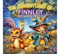 The Adventures of Finnley the Little Wizard: A Magical Fantasy Storybook for Kids About Kindness, Courage & Silly Creatures (Ages 5-8): A heartwarming and funny magical adventure where a tiny wizard