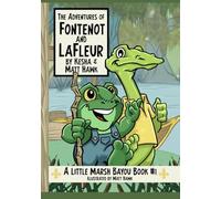 The Adventures of Fontenot and LaFleur: A Little Marsh Bayou Book #1