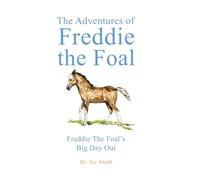 The Adventures of Freddie the Foal: Freddie the Foal’s Big Day Out