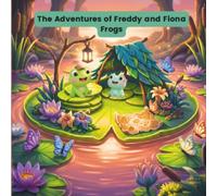 The Adventures of Freddy And Fiona Frogs