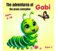 The adventures of Gabi the green caterpillar: Mysteries of the forest paths , Part 1, Ages 3-10