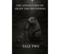 The Adventures of Grady the Groundhog Tale Two: Grady And the Lost River: 2