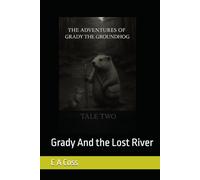 The Adventures of Grady the Groundhog Tale Two: Grady And the Lost River