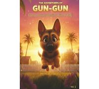 The Adventures of Gun-Gun: A Journey Begins With A Wag! (Kids Book Ages 3-7 | Adorable Sable German Shepherd Puppy Adventure Story): Heartwarming ... lessons-perfect for bedtime/early readers