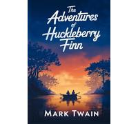 The Adventures of Huckleberry Finn: The Original 1884 Unabridged and Complete Edition, a Classic American Novel of Adventure, Satire, and Freedom (Grapevine Edition)