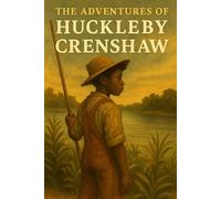 The Adventures of Huckleby Crenshaw: “A Diasporic Reimagining of Huckleberry Finn”