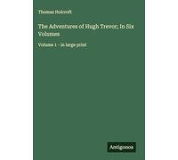 The Adventures of Hugh Trevor; In Six Volumes: Volume 1 - in large print