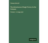 The Adventures of Hugh Trevor; In Six Volumes: Volume 6 - in large print