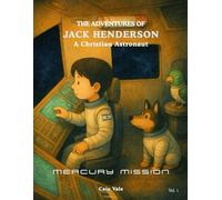 THE ADVENTURES OF JACK HENDERSON: A Christian Astronaut