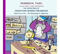 The Adventures Of Johnathan Rhodes Fieldmouse Book Five of Six - The Watchmaker's Apprentice